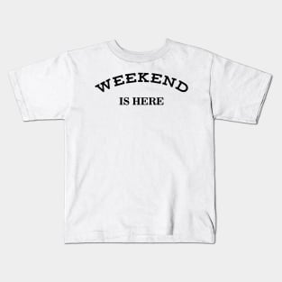 Weekend Is Here Kids T-Shirt